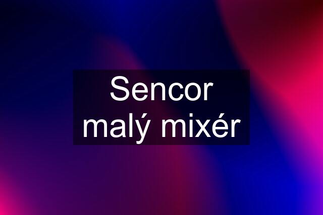 Sencor malý mixér