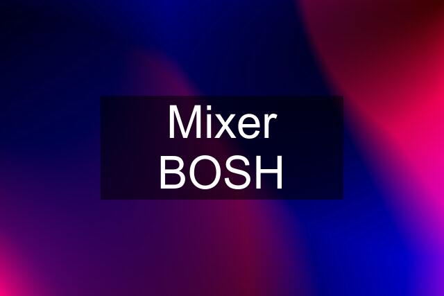 Mixer BOSH
