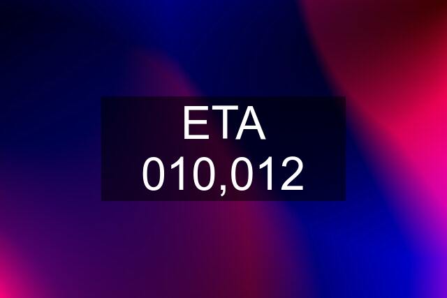 ETA 010,012