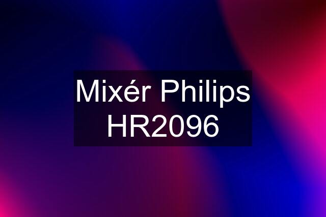 Mixér Philips HR2096