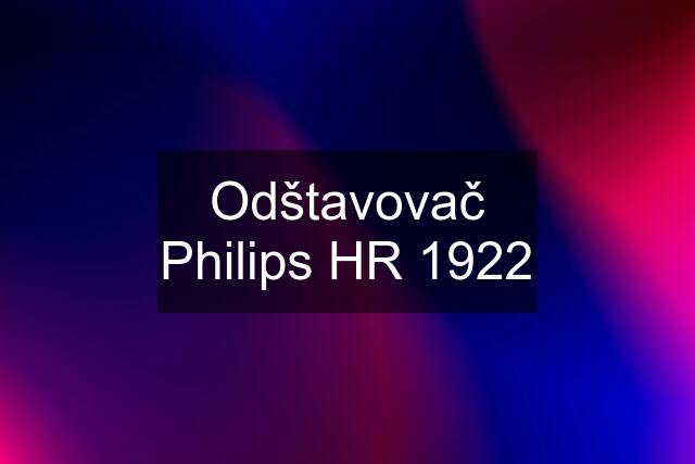 Odštavovač Philips HR 1922