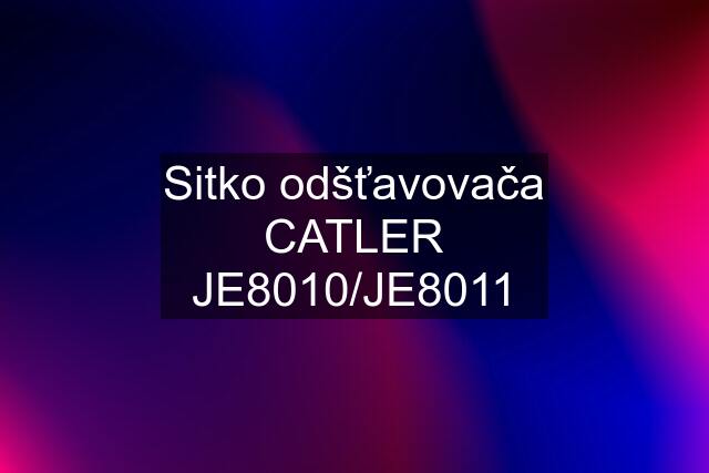 Sitko odšťavovača CATLER JE8010/JE8011