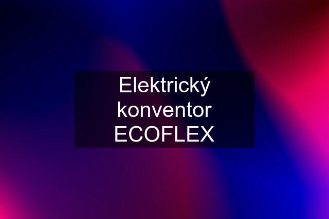 Elektrický konventor ECOFLEX