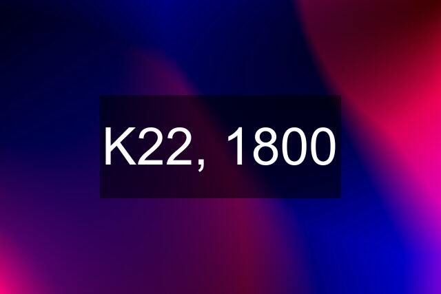 K22, 1800