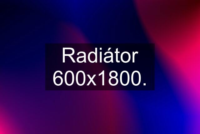 Radiátor 600x1800.