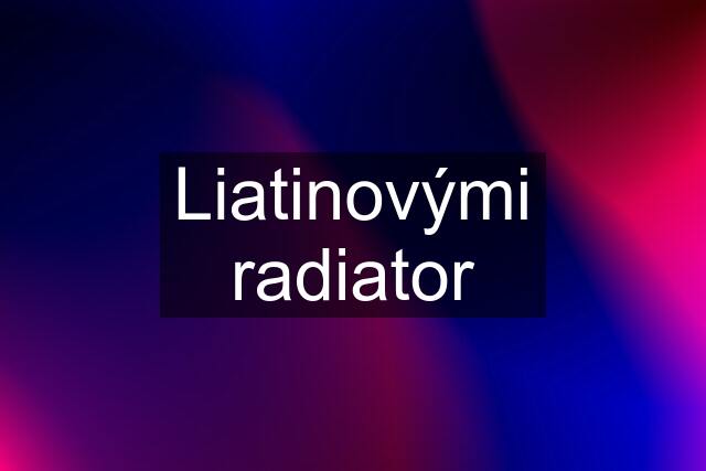 Liatinovými radiator