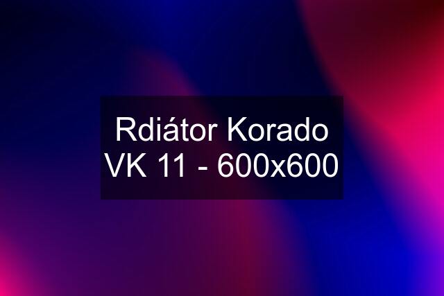 Rdiátor Korado VK 11 - 600x600