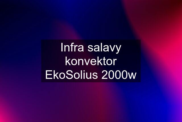 Infra salavy konvektor EkoSolius 2000w