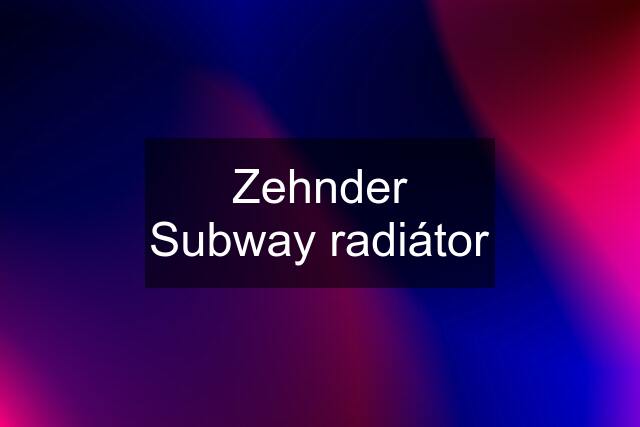 Zehnder Subway radiátor