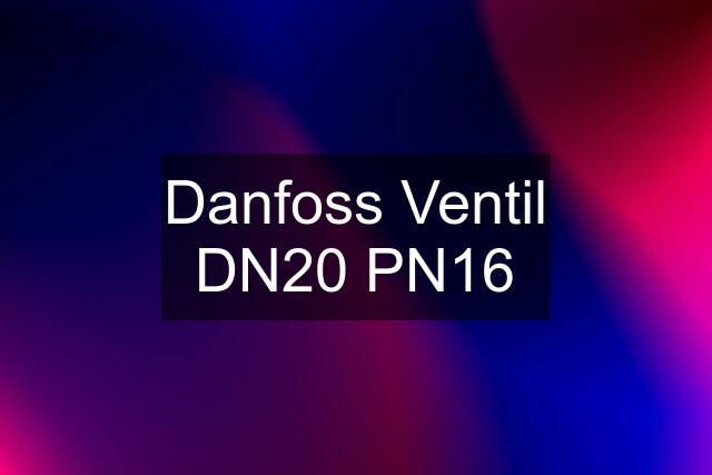 Danfoss Ventil DN20 PN16