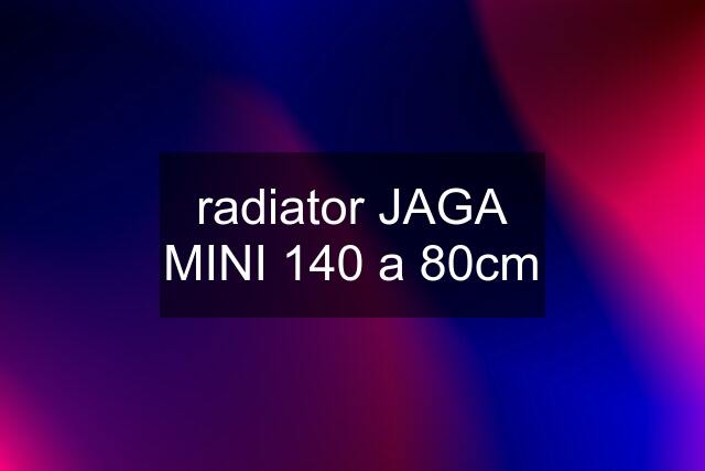 radiator JAGA MINI 140 a 80cm