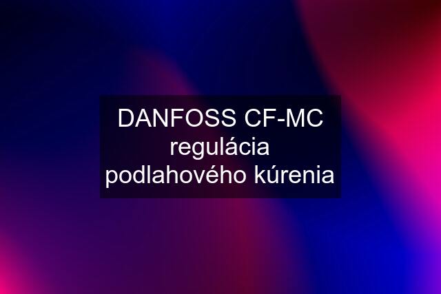 DANFOSS CF-MC regulácia podlahového kúrenia