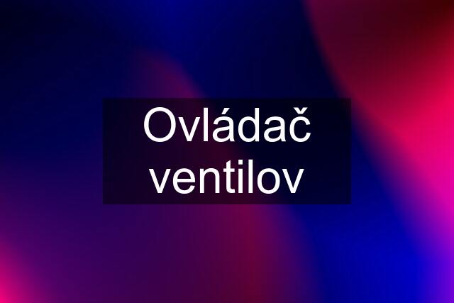 Ovládač ventilov