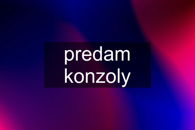 predam konzoly