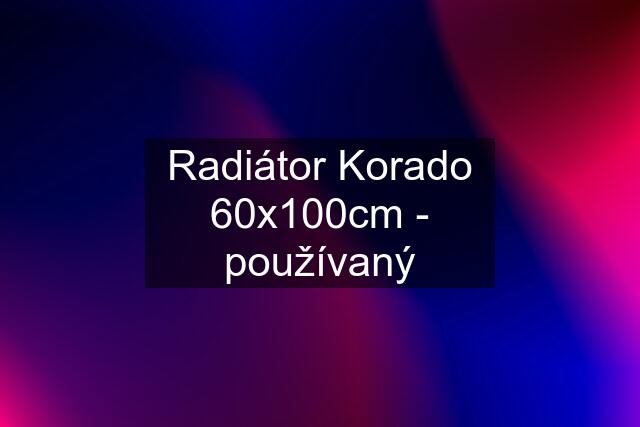 Radiátor Korado 60x100cm - používaný