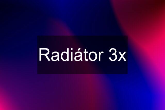 Radiátor 3x