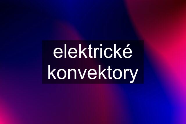 elektrické konvektory