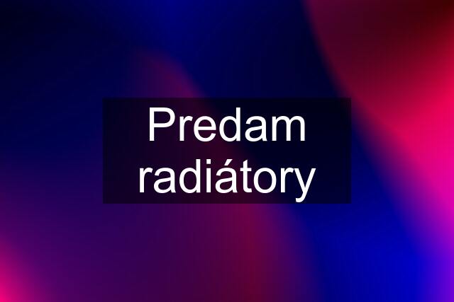 Predam radiátory