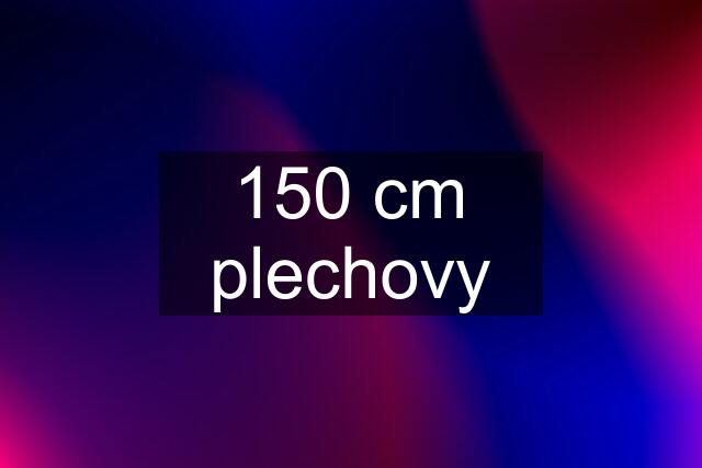 150 cm plechovy