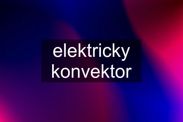 elektricky konvektor