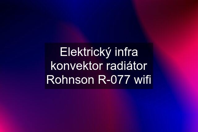 Elektrický infra konvektor radiátor Rohnson R-077 wifi