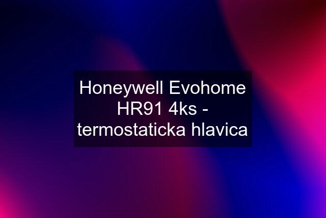 Honeywell Evohome HR91 4ks - termostaticka hlavica