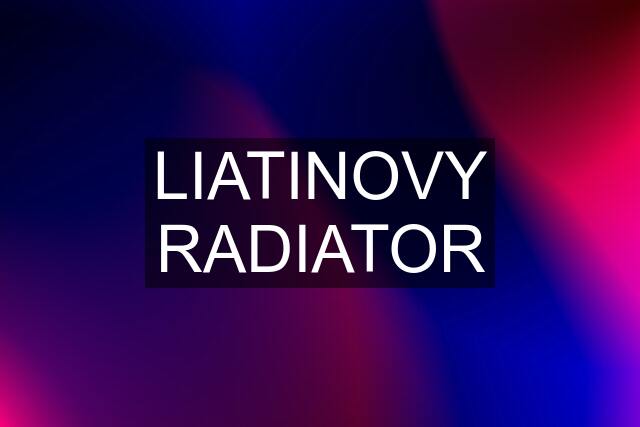 LIATINOVY RADIATOR