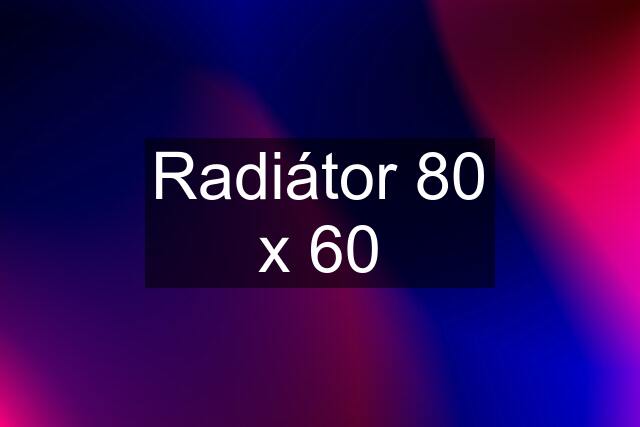 Radiátor 80 x 60