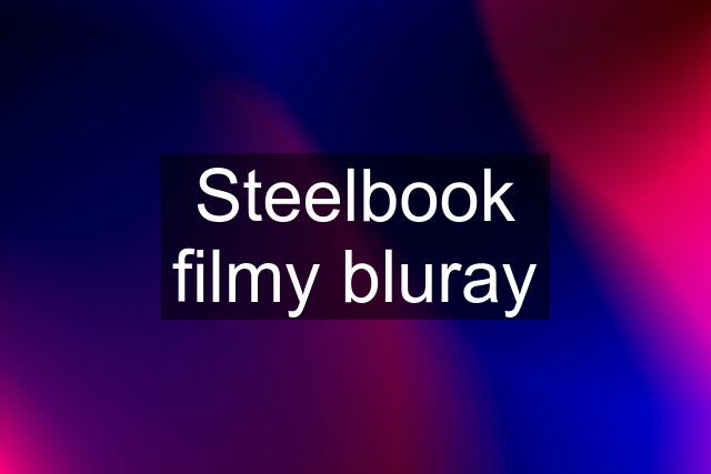 Steelbook filmy bluray