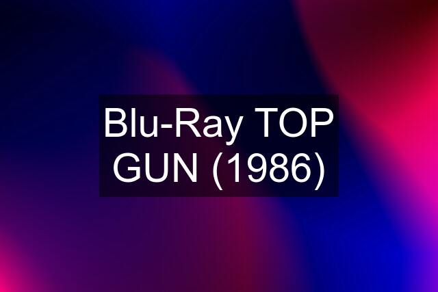 Blu-Ray TOP GUN (1986)