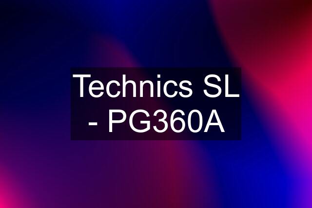 Technics SL - PG360A