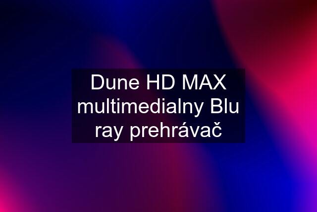 Dune HD MAX multimedialny Blu ray prehrávač