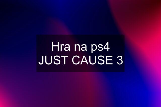 Hra na ps4 JUST CAUSE 3