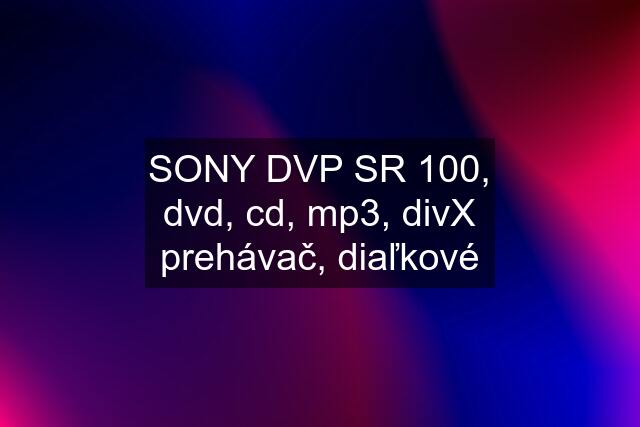 SONY DVP SR 100, dvd, cd, mp3, divX prehávač, diaľkové