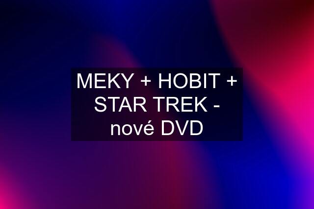 MEKY + HOBIT + STAR TREK - nové DVD