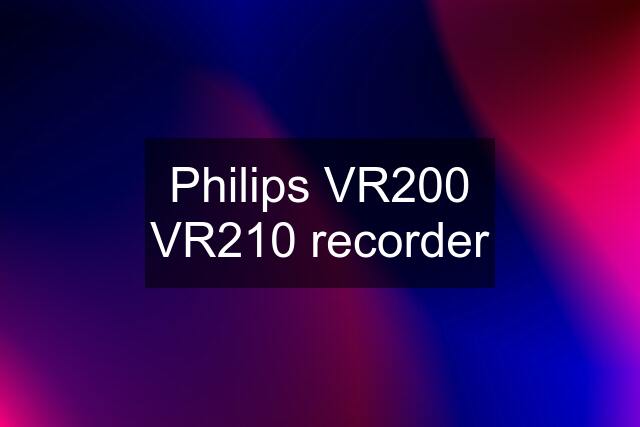 Philips VR200 VR210 recorder