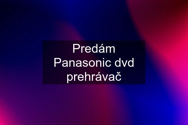 Predám Panasonic dvd prehrávač