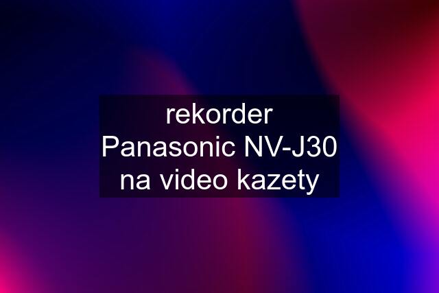 rekorder Panasonic NV-J30 na video kazety