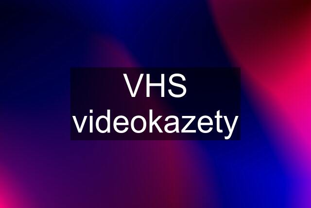 VHS videokazety