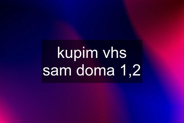 kupim vhs sam doma 1,2