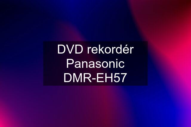 DVD rekordér Panasonic DMR-EH57