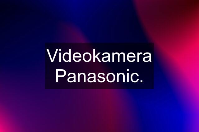Videokamera Panasonic.