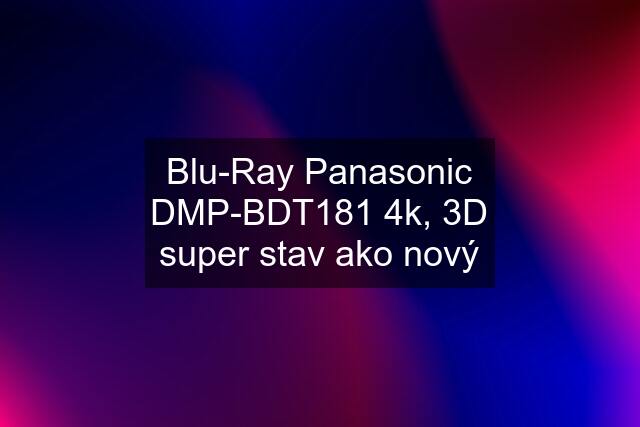 Blu-Ray Panasonic DMP-BDT181 4k, 3D super stav ako nový