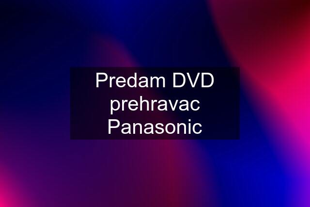 Predam DVD prehravac Panasonic