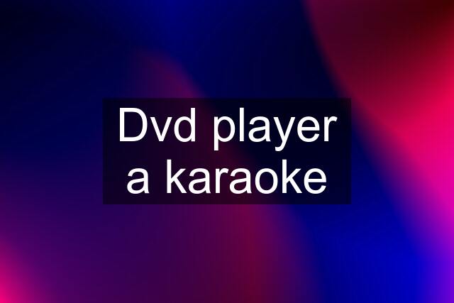 Dvd player a karaoke