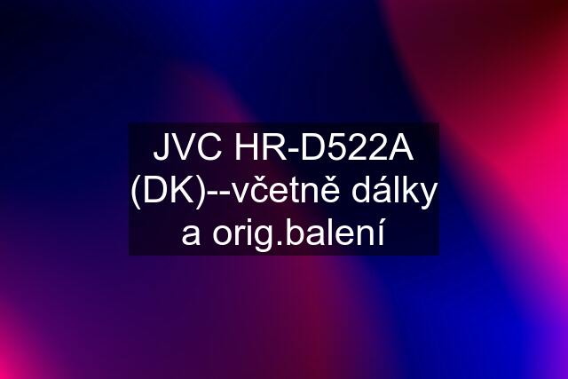 JVC HR-D522A (DK)--včetně dálky a orig.balení