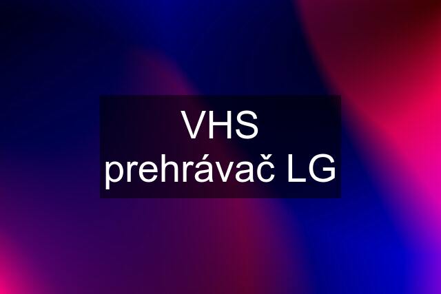 VHS prehrávač LG