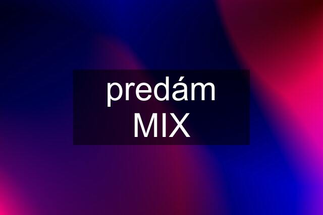 predám MIX