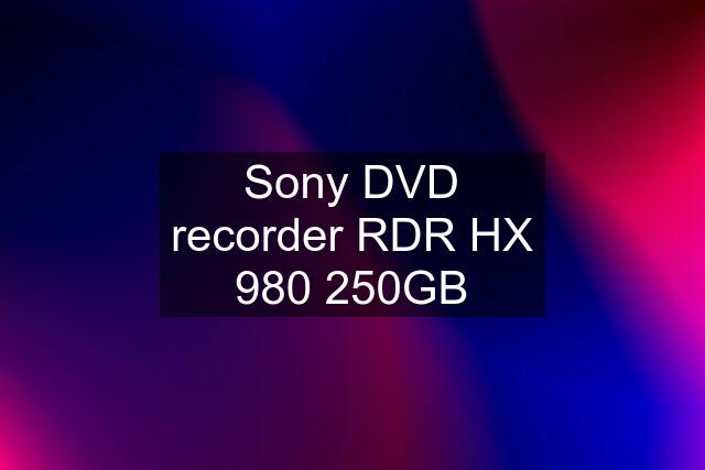 Sony DVD recorder RDR HX 980 250GB