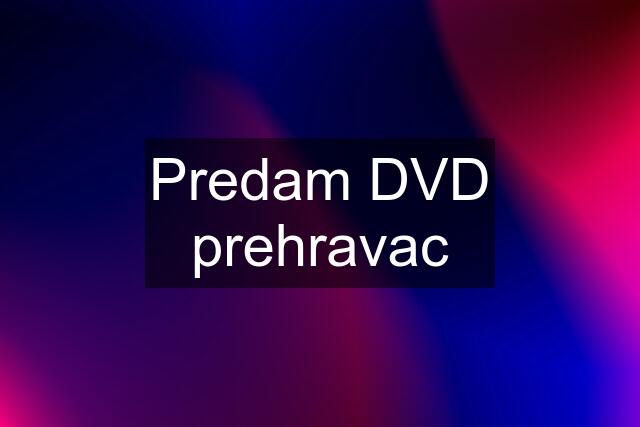 Predam DVD prehravac